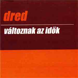 Dred  - Változnak Az Idők