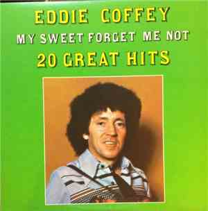 Eddie Coffey  - My Sweet Forget Me Not - 20 Great Hits