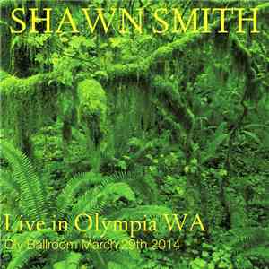 Shawn Smith  - Live In Olympia WA At The Oly Ballroom - March 29th 2014