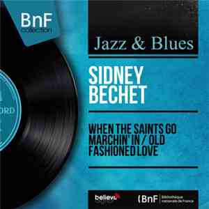 Sidney Bechet - When The Saints Go Marchin' In / Old Fashioned Love