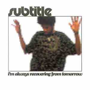 Subtitle - I'm Always Recovering From Tomorrow