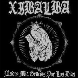 Xibalba  - Madre Mia Gracias Por Los Dias