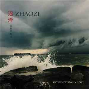 ZHAOZE - Intoxicatingly Lost