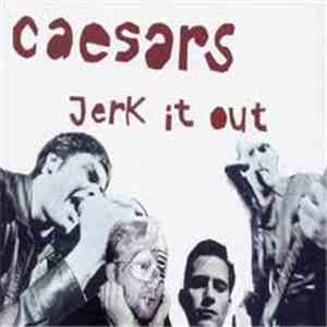 Caesars - Jerk It Out
