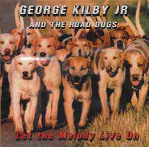 George Kilby Jr. And The Road Dogs - Let The Melody Live On