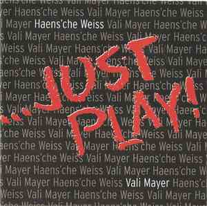 Haens’che Weiss, Vali Mayer - … Just Play !