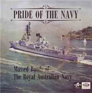 Massed Bands Of The Royal Australian Navy - Pride Of The Navy