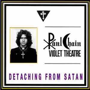 Paul Chain Violet Theatre - Detaching From Satan