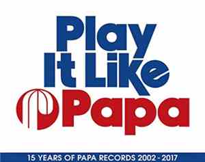 Various - Play It Like Papa (15 Years Of Papa Records 2002-2017)