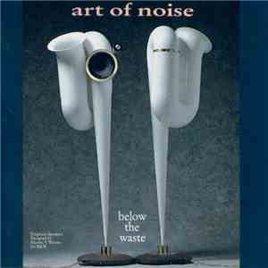 Art Of Noise - Below The Waste