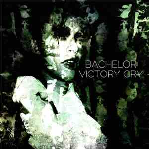 Bachelor  - Victory Cry