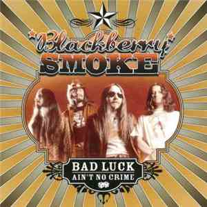 Blackberry Smoke - Bad Luck Ain't No Crime