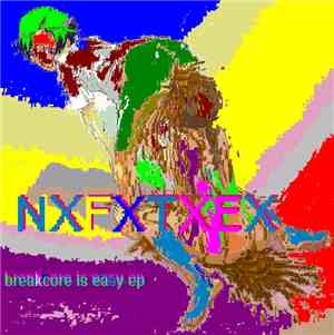 NxFxTxEx - Breakcore Is Easy