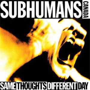 The Subhumans - Same Thoughts Different Day