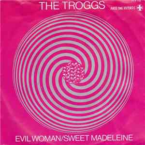 The Troggs - Evil Woman / Sweet Madeleine