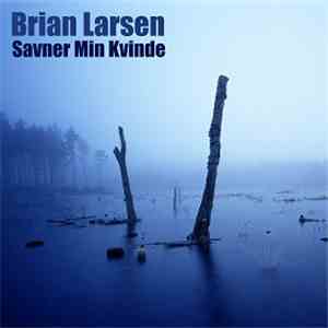 Brian Larsen - Savner Min Kvinde