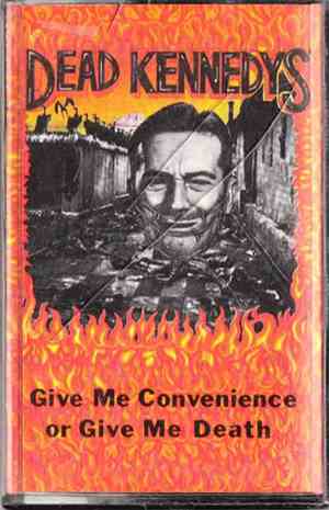 Dead Kennedys - Give Me Convenience Or Give Me Death