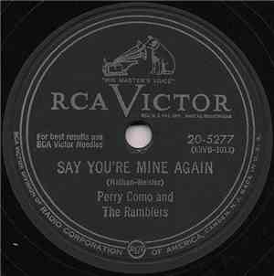 Perry Como And The Ramblers  - Say You're Mine Again
