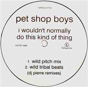 Pet Shop Boys - I Wouldn't Normally Do This Kind Of Thing (The DJ Pierre Re ...