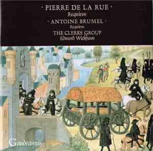 Pierre de la Rue / Antoine Brumel - The Clerks' Group / Edward Wickham - Re ...