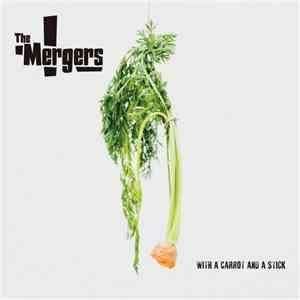 The Mergers  - With A Carrot And A Stick