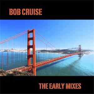 Bob Cruise - The Early Mixes