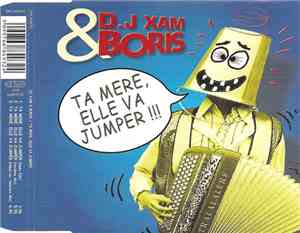D.J Xam & Boris - Ta Mère, Elle Va Jumper !!!