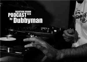 Dubbyman - Beautiful Vision Podcast 024