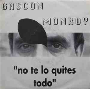 Gascón Monroy - No Te Lo Quites Todo