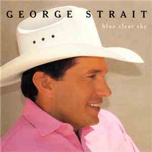 George Strait - Blue Clear Sky