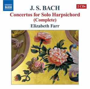 J. S. Bach - Elizabeth Farr - Concertos For Solo Harpsichord (Complete)