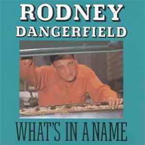 Rodney Dangerfield - What's In A Name