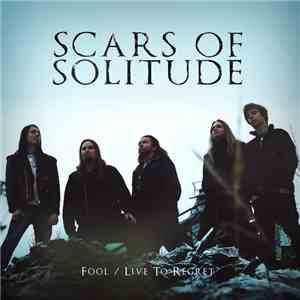 Scars Of Solitude - Fool / Live To Regret