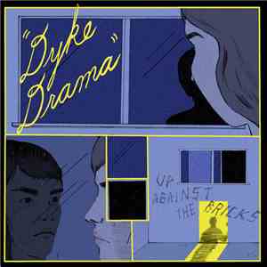 Dyke Drama - Up Against The Bricks