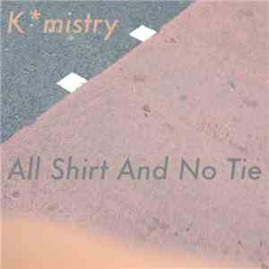 Kmistry - All Shirt And No Tie