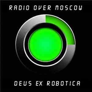 Radio Over Moscow - Deus Ex Robotica - Deluxe Edition