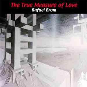 Rafael Brom - The True Measure Of Love