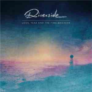 Riverside - Love, Fear And The Time Machine