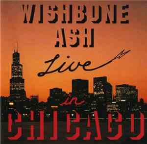 Wishbone Ash - Live In Chicago