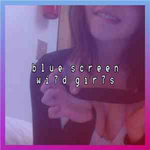 Blue Screen  - Wi7d Gir7s
