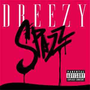 Dreezy - Spazz