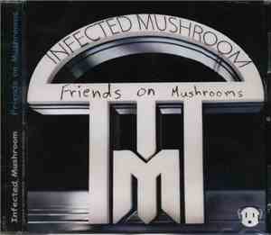 Infected Mushroom - Friends On Mushrooms