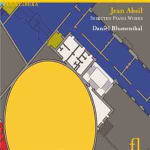 Jean Absil, Daniel Blumenthal - Selected Piano Works