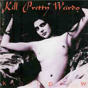 Kloot Per W - Kill Pretty Weirdo
