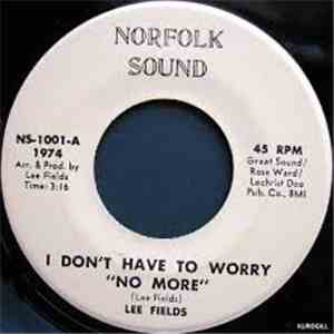 Lee Fields - I Don't Have To Worry 