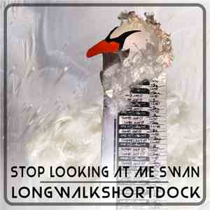 LongWalkShortDock - Stop Looking At Me Swan