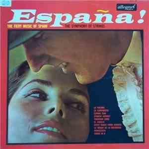 The Symphony Of Strings - España! The Fiery Music Of Spain!