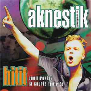 Aknestik - Hitit - Suomirokkia Ja Suuria Tunteita