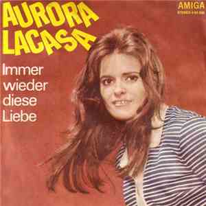 Aurora Lacasa - Immer Wieder Diese Liebe / Seh’ Ich Schwalben