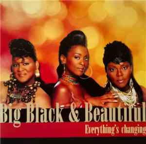 Big Black & Beautiful - Everything's Changing
